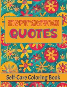 Inspirational Quotes for Caregivers Self-care Coloring Book: Daily Encouragement for Caregivers to Help with Daily Stress - Excellent Caregivers Gift (Inspiration for Caregivers)