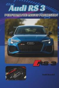 Audi RS3: Performance Meets Precision (The Audi Collection)
