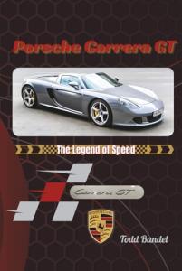 Porsche Carrera GT: The Legend of Speed (Driven Legacy: The Porsche Perfomance)