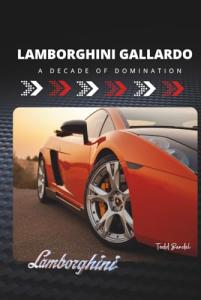 Lamborghini Gallardo: A Decade of Domination (Driven to Thrill: The Lamborghini Legacy)