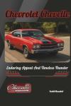 Chevrolet Chevelle: Enduring Appeal And Timeless Thunder (The Chevy Collection)