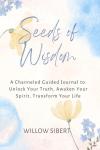 Seeds of Wisdom: A Channeled Guided Journal to Unlock Your Truth, Awaken Your Spirit, Transform Your Life