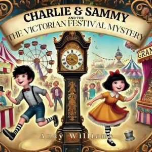 Charlie and Sammy: The Victorian Festival Mystery