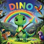 Dino and the Colorful Jungle (Dino’s Magical Adventures)