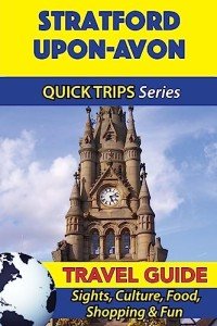Stratford-upon-Avon Travel Guide (Quick Trips Series): Sights, Culture, Food, Shopping & Fun