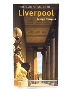 Liverpool – Pevsner Architectural Guide: Pevsner City Guide (Pevsner Architectural Guides: City Guides)