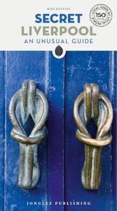 Secret Liverpool Guide: A guide to the unusual and unfamiliar (Secret Guides) (Jonglez Secret Guides)