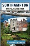 Southampton Travel Guide 2024.: Expert Guide to the Top Attractions, Romantic and Budget-Friendly Things to Do, History and Culture and is full of ... Recommendations. (Global Destinations Guide)