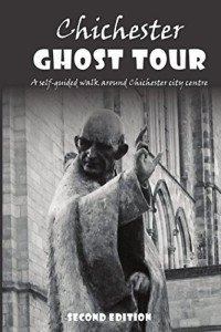Chichester Ghost Tour: a self-guided walk around Chichester city centre: Updated 2nd edition