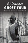 Chichester Ghost Tour: a self-guided walk around Chichester city centre: Updated 2nd edition