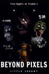 Beyond Pixels (Five Nights at Freddy's FanFiction)