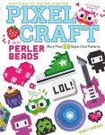 Pixel Craft with Perler Beads: More Than 50 Patterns: Patterns for Hama, Perler, Pyssla, Nabbi, and Melty Beads (Design Originals) Retro 8-Bit Wearables, Jewelry, & Home Decor, Step-by-Step