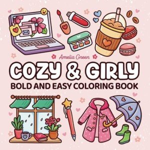 Cozy & Girly: Coloring Book for Kids and Adults with Bold and Easy Designs Featuring Cute Girly Stuff for Relaxation