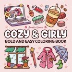Cozy & Girly: Coloring Book for Kids and Adults with Bold and Easy Designs Featuring Cute Girly Stuff for Relaxation