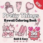 Pretty Things: A Girly Coloring Book for Fun & Relaxation: Bold and Easy, Simple and Big Illustrations for Stress Releif for Adults and Kids (Cozy Kawaii Girl Series)