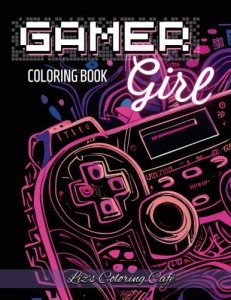 Gamer Girl: A Coloring Book for Girls Who Love Gaming