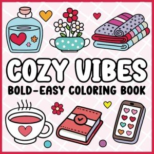 Cozy Vibes: Bold and Easy to Color Pages for Stress Relief and Mindfulness for Beginners and Adults