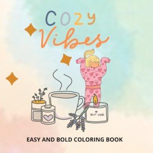 Cozy vibe: cozy girl Coloring Book Bold and Easy Designs for Adults & Teens Featuring Warm Designs