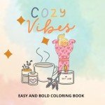 Cozy vibe: cozy girl Coloring Book Bold and Easy Designs for Adults & Teens Featuring Warm Designs