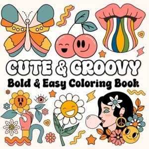 Cute & Groovy Bold & Easy Coloring Book: Relaxing, Retro-Themed Simple and Big Coloring for All Ages with Daisies, Roller Skates, Peace Signs, Smiling Cherries, and Good Vibes!