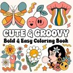 Cute & Groovy Bold & Easy Coloring Book: Relaxing, Retro-Themed Simple and Big Coloring for All Ages with Daisies, Roller Skates, Peace Signs, Smiling Cherries, and Good Vibes!