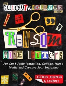 The Cut Out And Collage Book Ransom Note Letters: For Cut & Paste Journaling, Collage, Mixed Media & Creative Soul Searching (Cut and Collage Books)