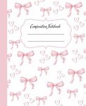 Pink Coquette Composition Notebook: Cute Girly Aesthetic College Ruled Journal, Pretty Pastel Bow Design, Perfect for School Supplies and Notes, Ideal forGirls, Teens, & Women