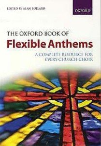 The Oxford Book of Flexible Anthems: A complete resource for every church choir (Flexible Anthologies)