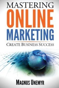 MASTERING ONLINE MARKETING - Create business success through content marketing, lead generation, and marketing automation.: Learn email marketing, ... using web analytics and Google Analytics
