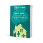 Everything You Need to Know about Homeschooling: A Comprehensive, Easy-to-Use Guide for the Journey from Early Learning through Graduation