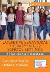 Cognitive Behavioral Therapy in K-12 School Settings: A Practitioner's Workbook