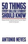 50 Things Every College Student Should Know: Because the Most Important Lessons You Learn Happen Outside the Classroom