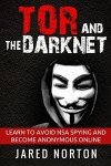 Tor And The Dark Net: Learn To Avoid NSA Spying And Become Anonymous Online (Dark Net, Tor, Dark Web, Tor Books)
