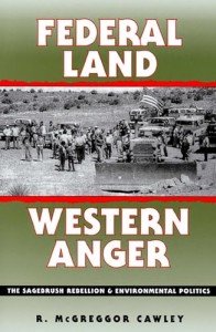 Federal Land, Western Anger: The Sagebrush Rebellion and Environmental Politics (Development of Western Resources)