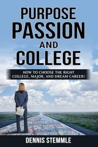 PURPOSE, PASSION, AND COLLEGE: How To Choose The Right College, Major, And Dream Career! (College Success)