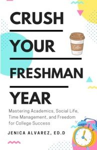 Crush Your Freshman Year: Mastering Academics, Social Life, Time Management, and Freedom for College Success