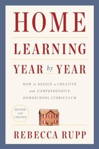 Home Learning Year by Year, Revised and Updated: How to Design a Creative and Comprehensive Homeschool Curriculum