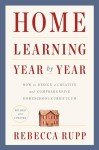 Home Learning Year by Year, Revised and Updated: How to Design a Creative and Comprehensive Homeschool Curriculum