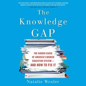 The Knowledge Gap: The Hidden Cause of America's Broken Education System--and How to Fix it