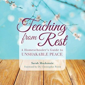 Teaching from Rest: A Homeschooler's Guide to Unshakable Peace