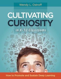 Cultivating Curiosity in K-12 Classrooms: How to Promote and Sustain Deep Learning