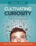 Cultivating Curiosity in K-12 Classrooms: How to Promote and Sustain Deep Learning