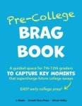 Pre-College BRAG BOOK: A Guided Space for 7th 8th 9th 10th 11th 12th Graders to Capture Key Moments That Supercharge Future College Essays (Easy Early College Prep)