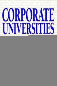 Corporate Universities: Lessons in Building a World-Class Work Force, Revised Edition
