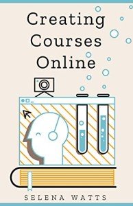 Creating Courses Online: Learn the Fundamental Tips, Tricks, and Strategies of Making the Best Online Courses to Engage Students (Teaching Today Book 3)