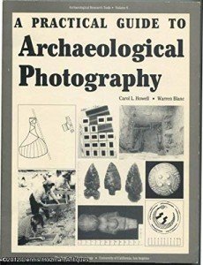 A Practical Guide to Archaeological Photography (Archaeological Research Tools)