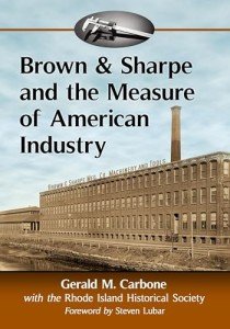 Brown & Sharpe and the Measure of American Industry: Making the Precision Machine Tools That Enabled Manufacturing, 1833-2001