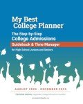 My Best College Planner: The Step-by-Step College Admissions Guidebook and Time Manager for High School Juniors and Seniors, August 2024 - December 2025