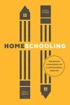Homeschooling: The History & Philosophy of a Controversial Practice (History and Philosophy of Education Series)
