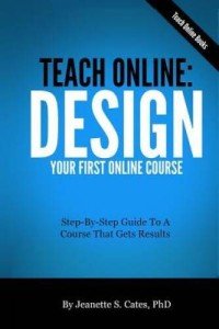 Teach Online: Design Your First Online Course: Step-By-Step Guide To A Course That Gets Results